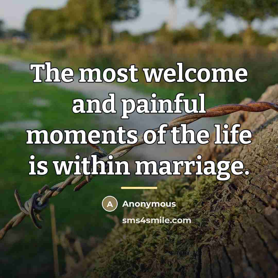 “The most welcome and painful moments of the life is…” quote by Anonymous