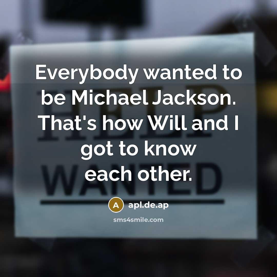 “Everybody wanted to be Michael Jackson. That's how Will and…” quote by apl.de.ap