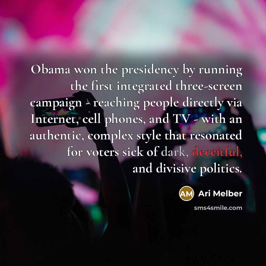 “Obama won the presidency by running the first integrated three-screen…” quote by Ari Melber