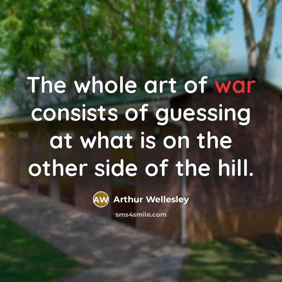 “The whole art of war consists of guessing at what…” quote by Arthur Wellesley