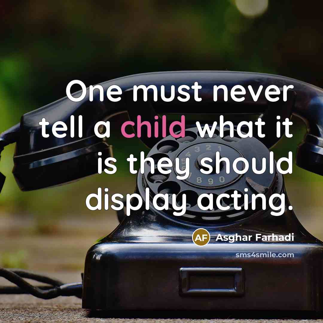 “One must never tell a child what it is they…” quote by Asghar Farhadi
