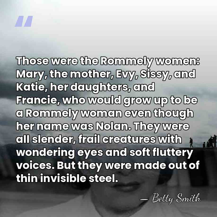 Those were the Rommely women: Mary, the mother, Evy, Sissy, and Katie,&hellip; - Betty Smith