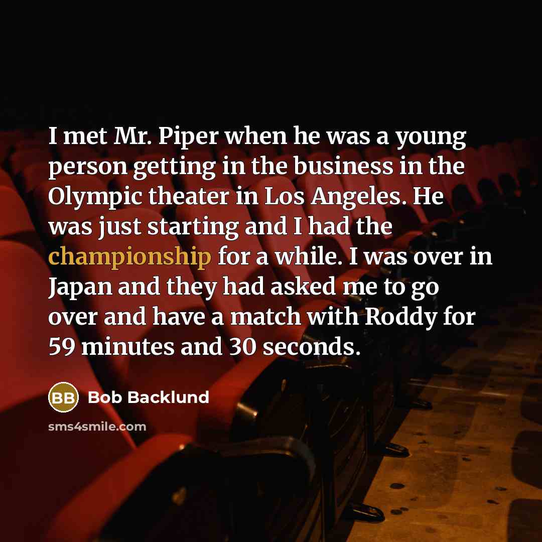 “I met Mr. Piper when he was a young person…” quote by Bob Backlund