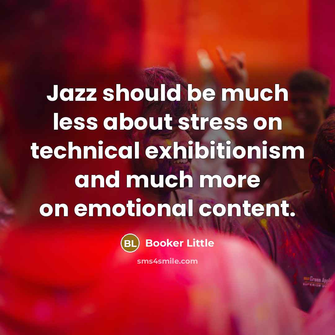 “Jazz should be much less about stress on technical exhibitionism…” quote by Booker Little