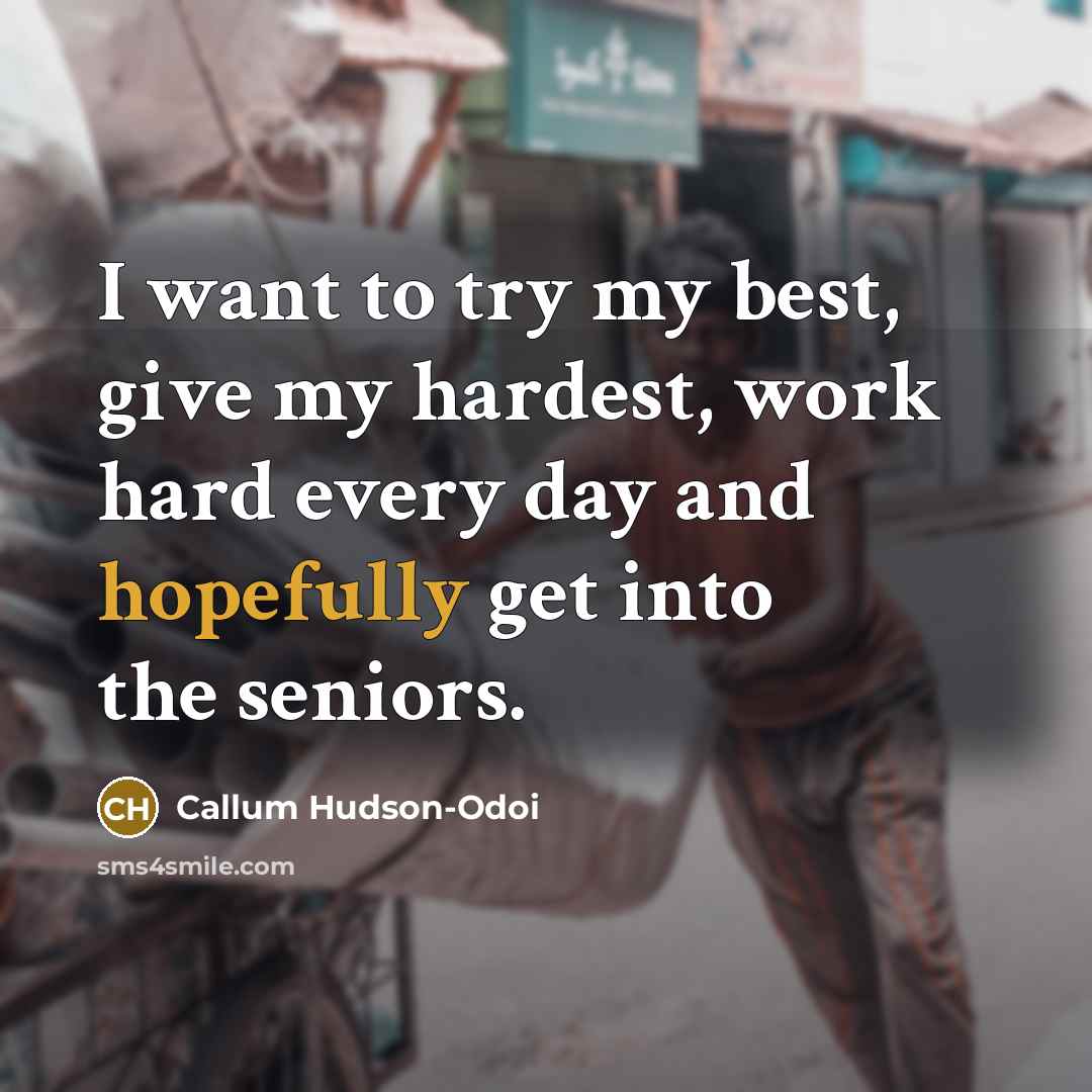 “I want to try my best, give my hardest, work…” quote by Callum Hudson-Odoi