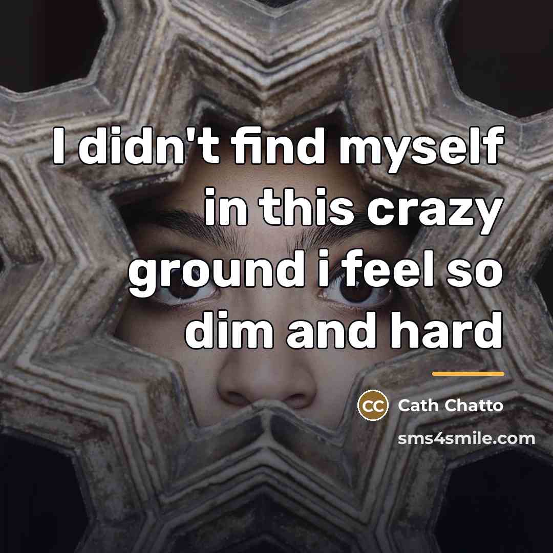 “I didn't find myself in this crazy ground i feel…” quote by Cath Chatto