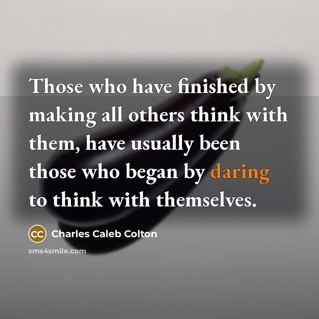 “Those who have finished by making all others think with…” quote by Charles Caleb Colton
