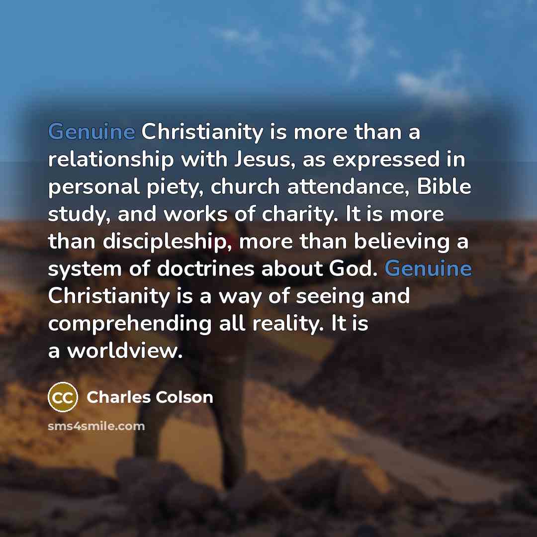 “Genuine Christianity is more than a relationship with Jesus, as…” quote by Charles Colson