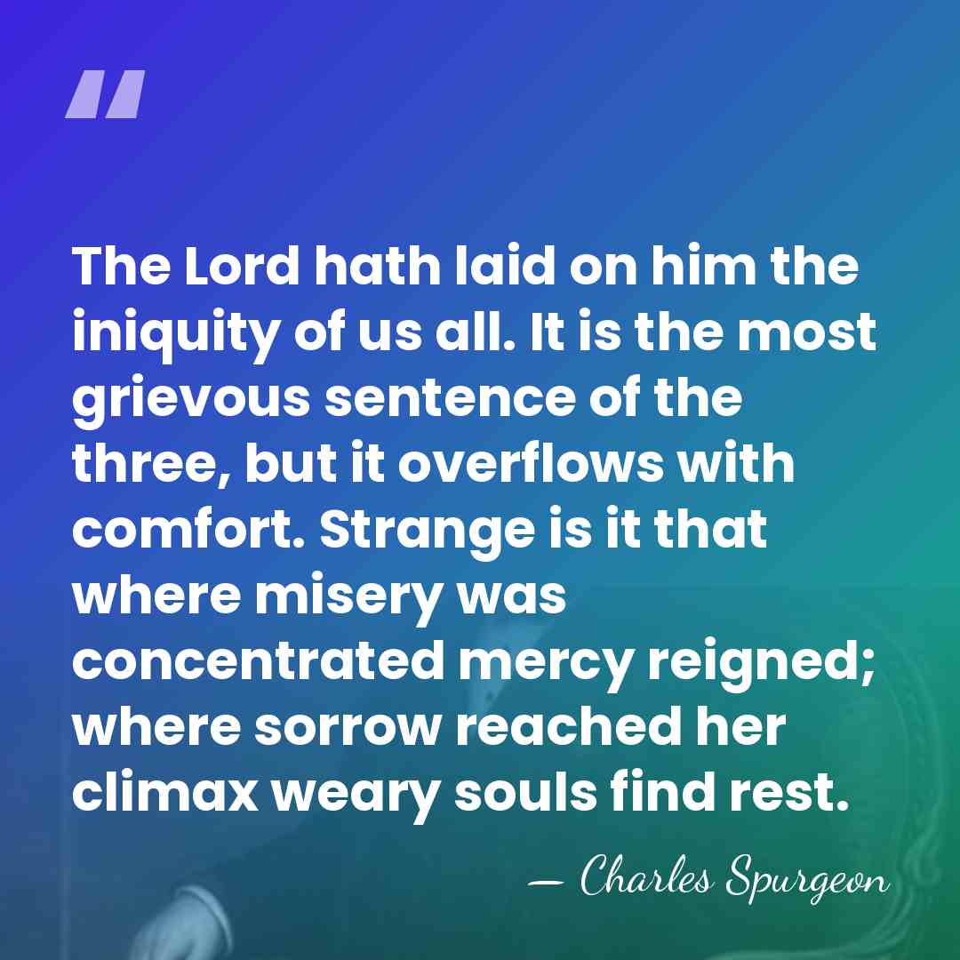 The Lord hath laid on him the iniquity of us all. It&hellip; - Charles Spurgeon