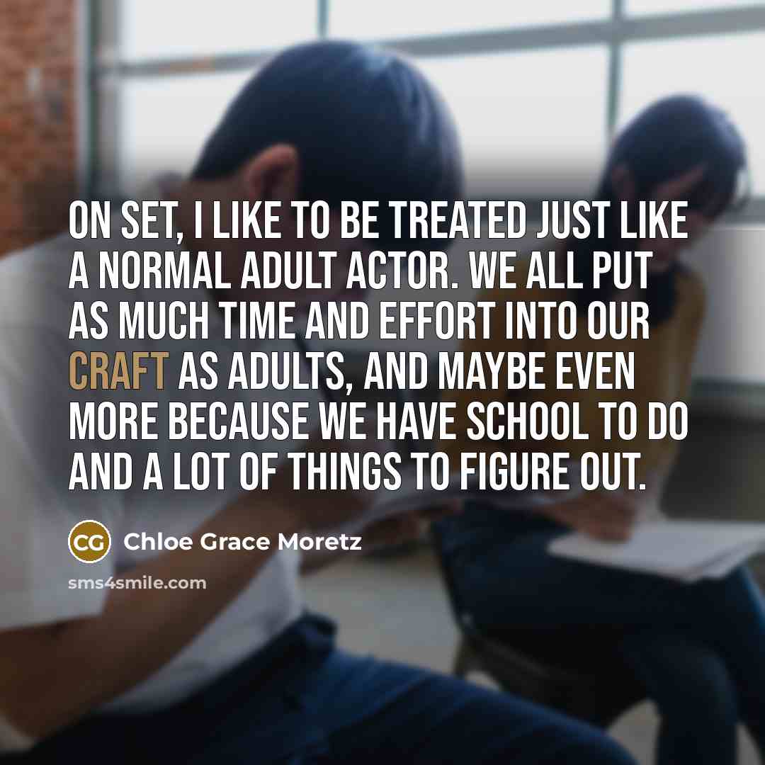 “On set, I like to be treated just like a…” quote by Chloe Grace Moretz