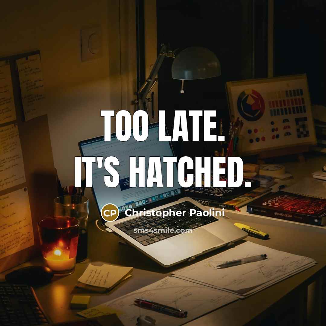 “Too late. It's hatched.…” quote by Christopher Paolini