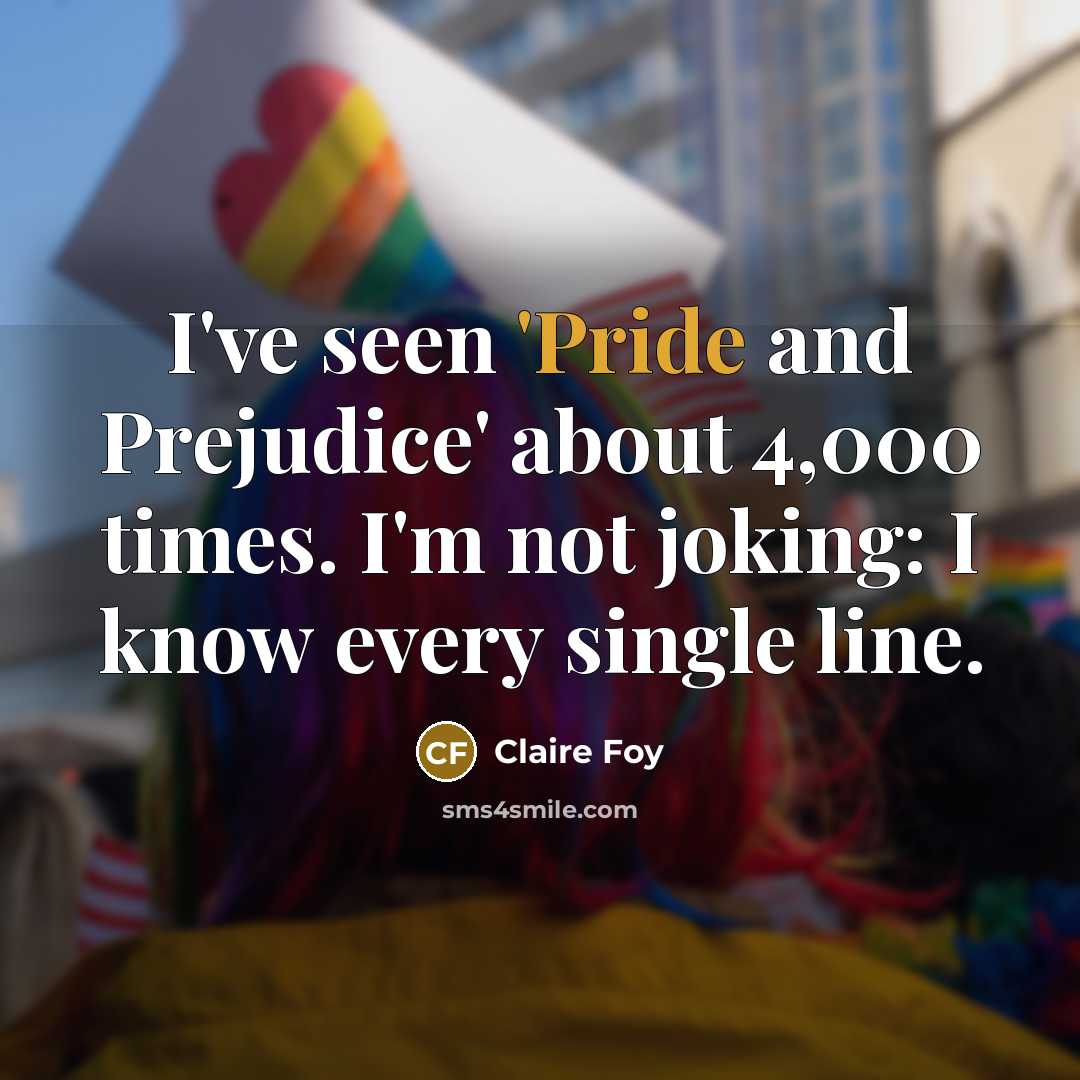“I've seen 'Pride and Prejudice' about 4,000 times. I'm not…” quote by Claire Foy