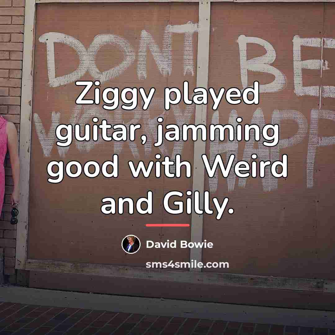 “Ziggy played guitar, jamming good with Weird and Gilly.…” quote by David Bowie