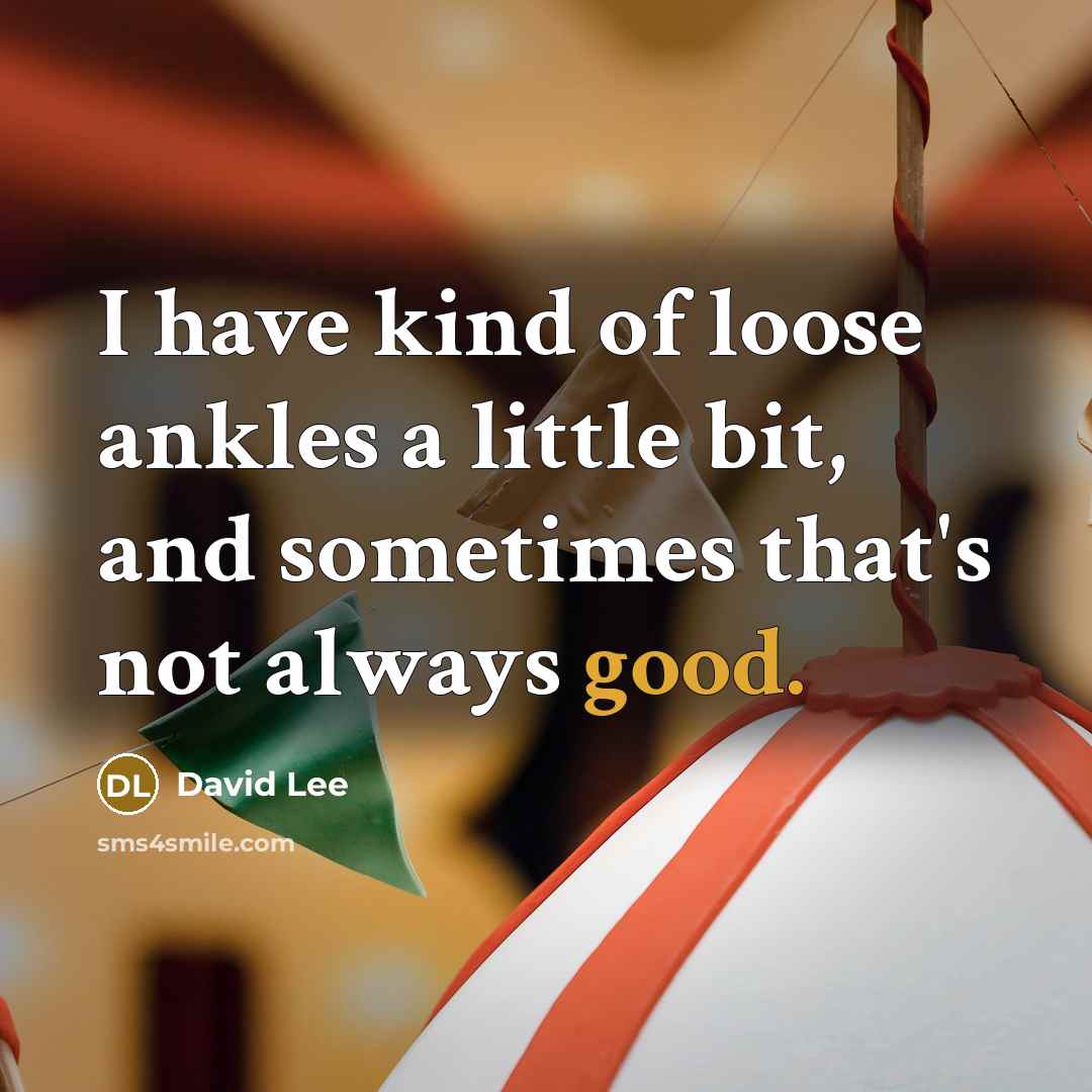 “I have kind of loose ankles a little bit, and…” quote by David Lee