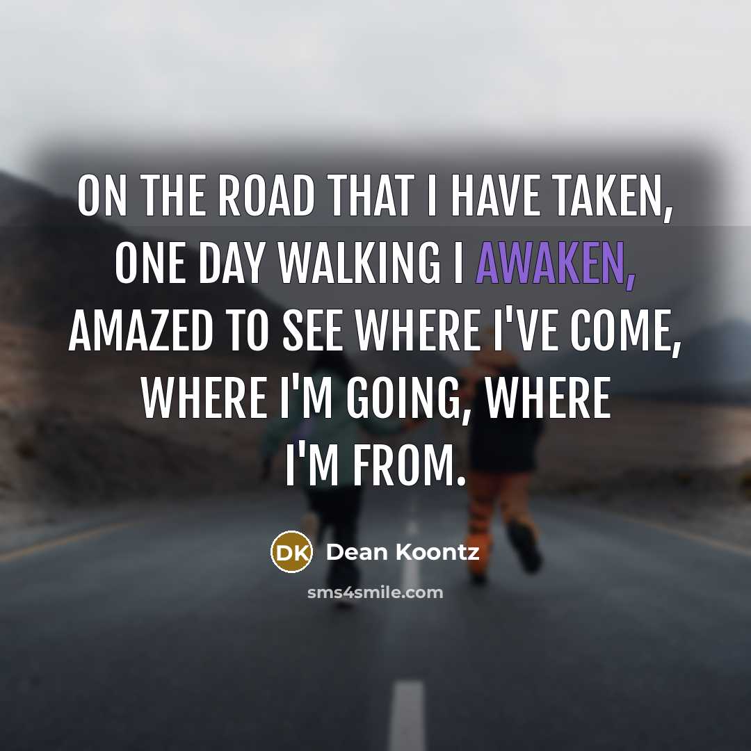 “On the Road that I have taken, one day walking…” quote by Dean Koontz