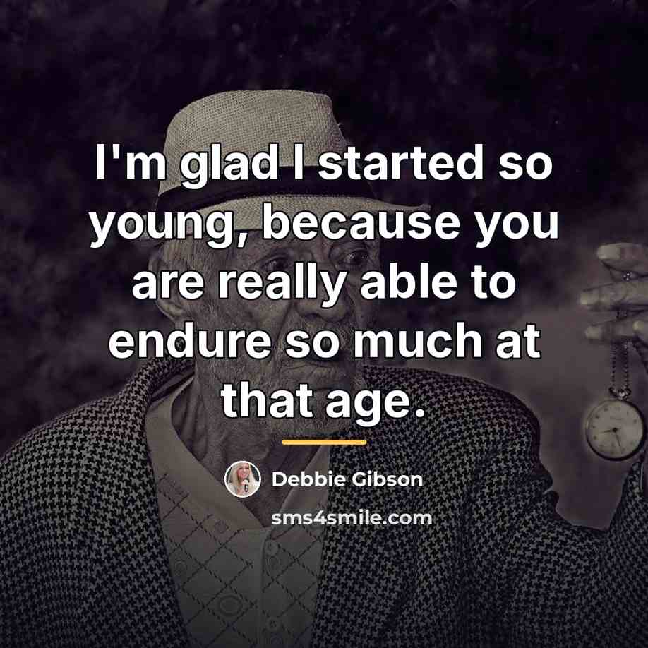 “I'm glad I started so young, because you are really…” quote by Debbie Gibson