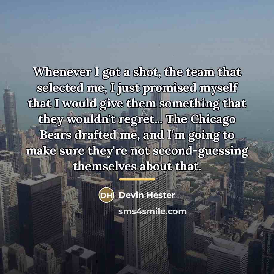 “Whenever I got a shot, the team that selected me,…” quote by Devin Hester