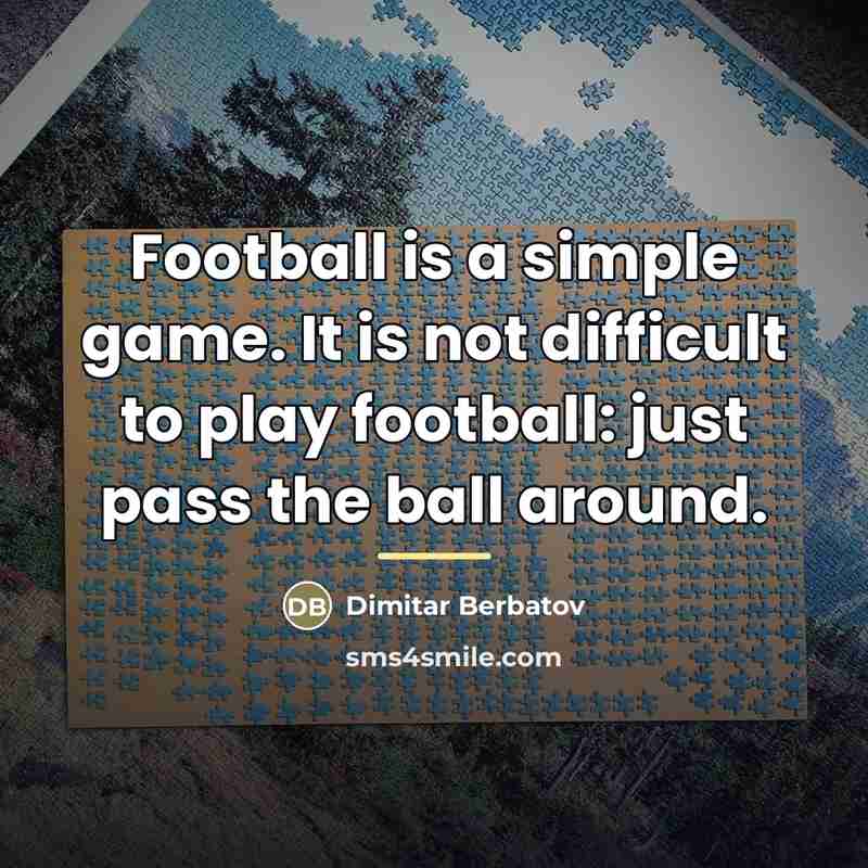 “Football is a simple game. It is not difficult to…” quote by Dimitar Berbatov