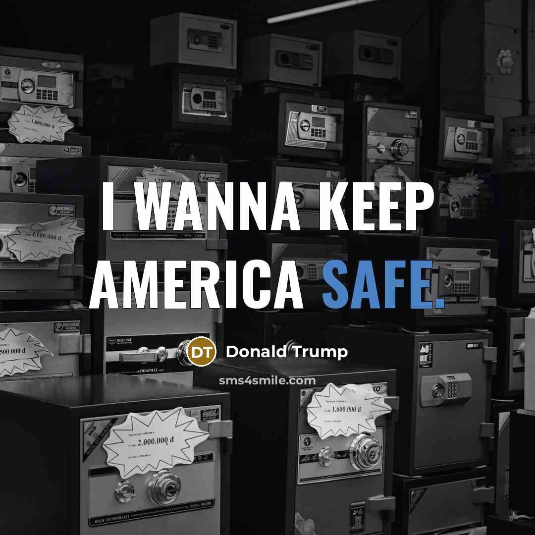 “I wanna keep America safe.…” quote by Donald Trump