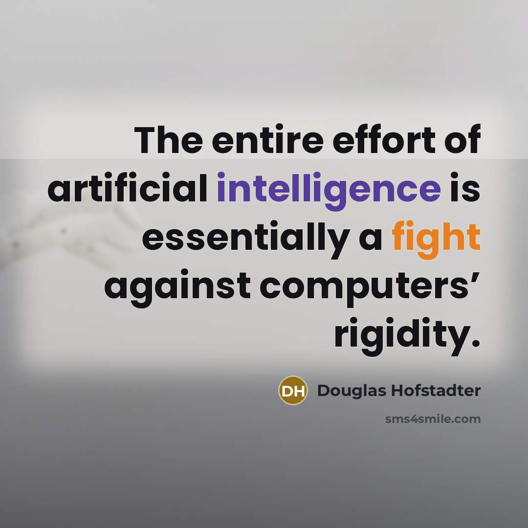“The entire effort of artificial intelligence is essentially a fight…” quote by Douglas Hofstadter