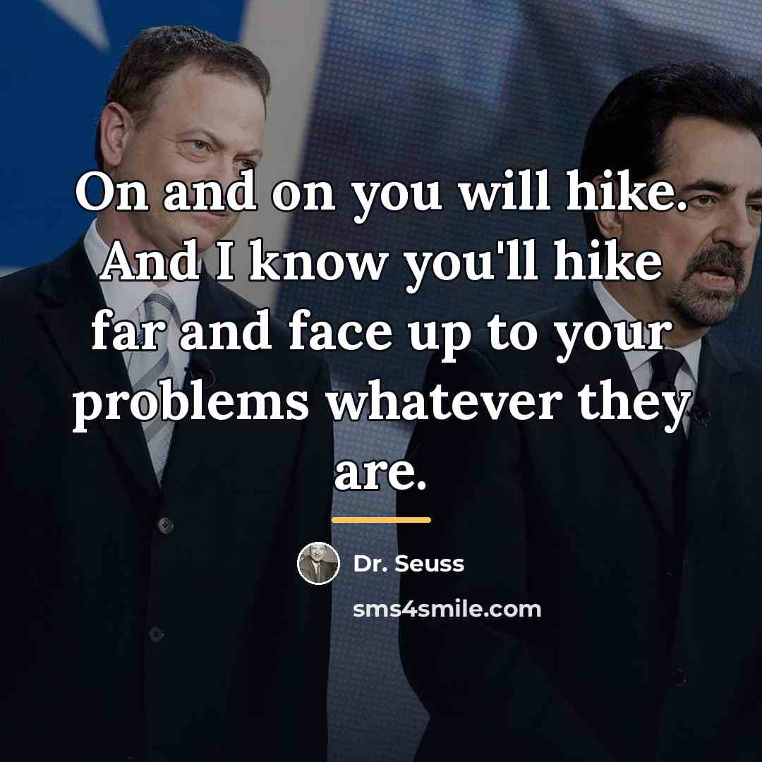 “On and on you will hike. And I know you'll…” quote by Dr. Seuss