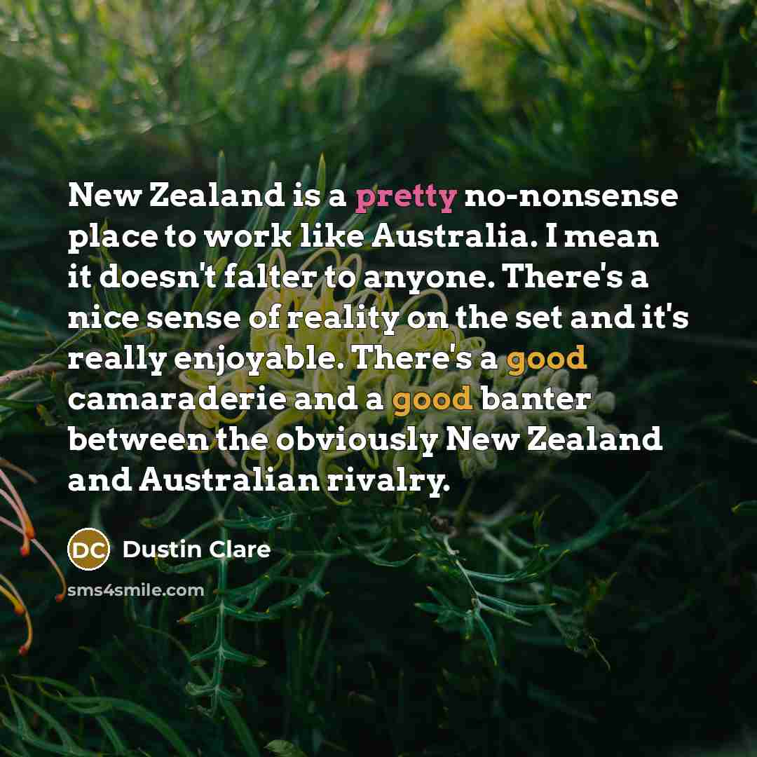 “New Zealand is a pretty no-nonsense place to work like…” quote by Dustin Clare