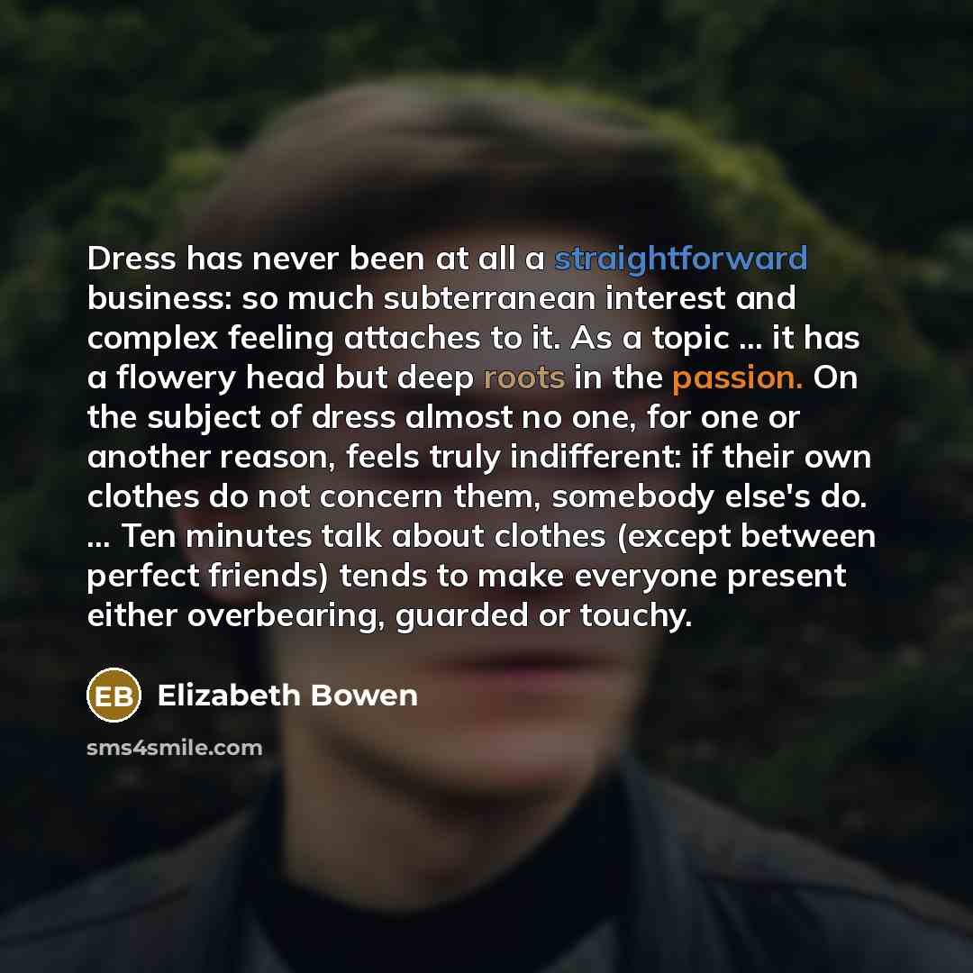 “Dress has never been at all a straightforward business: so…” quote by Elizabeth Bowen