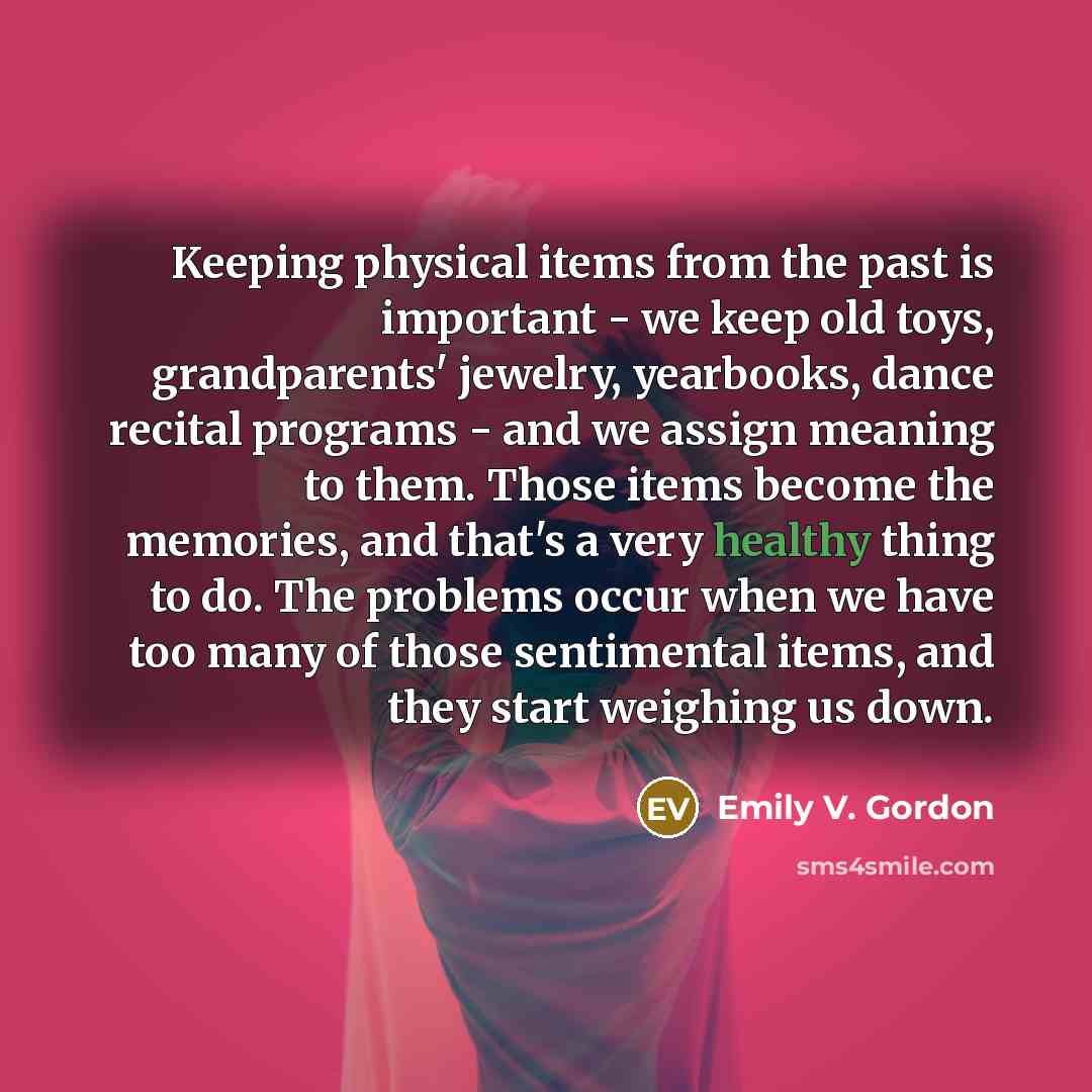 “Keeping physical items from the past is important - we…” quote by Emily V. Gordon