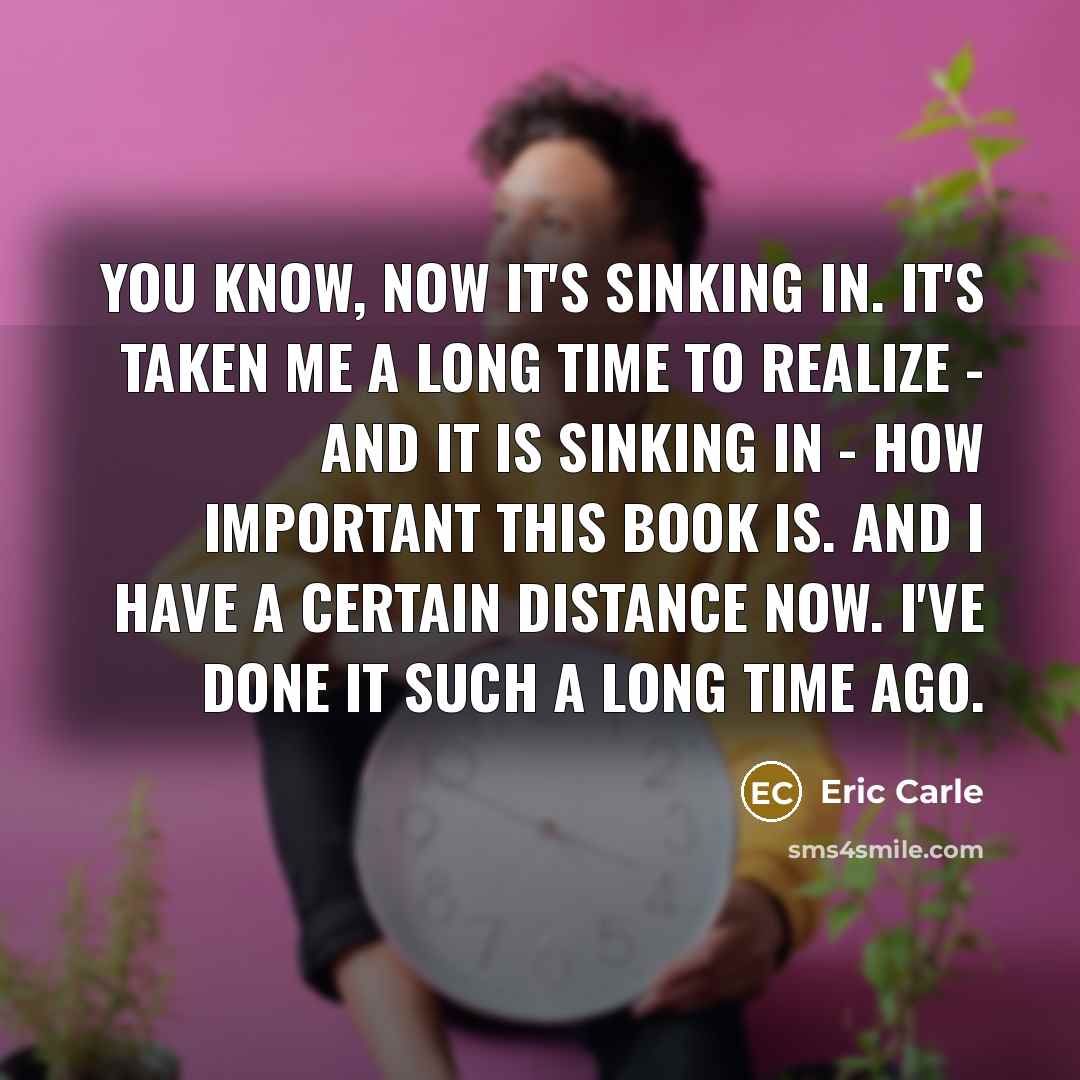 “You know, now it's sinking in. It's taken me a…” quote by Eric Carle