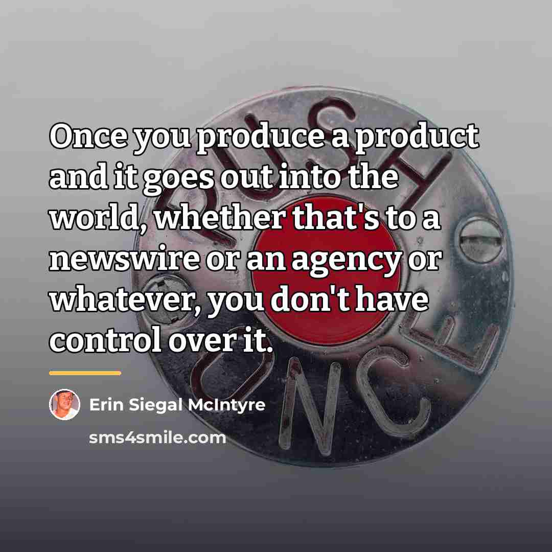 “Once you produce a product and it goes out into…” quote by Erin Siegal McIntyre