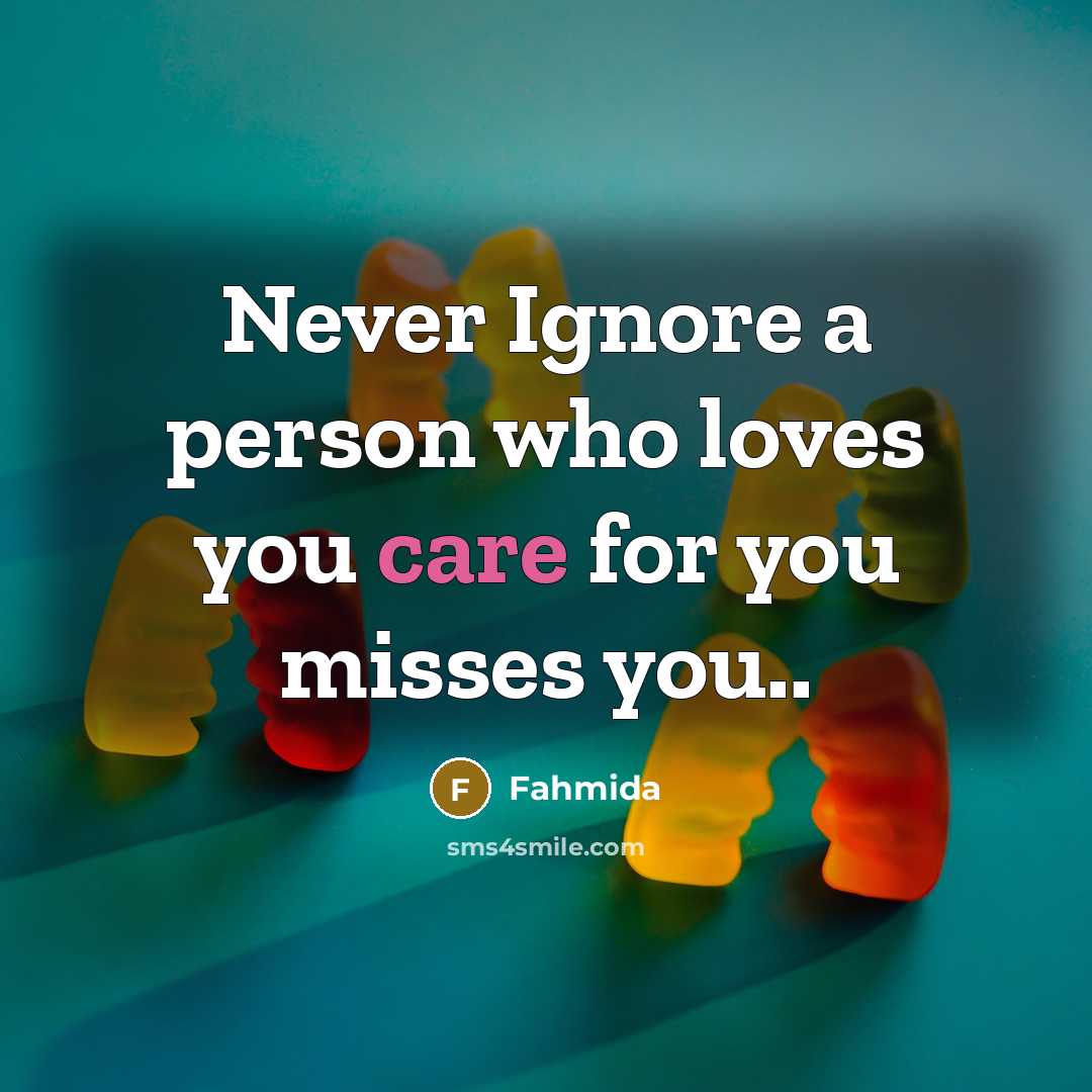 “Never Ignore a person who loves you care for you…” quote by Fahmida