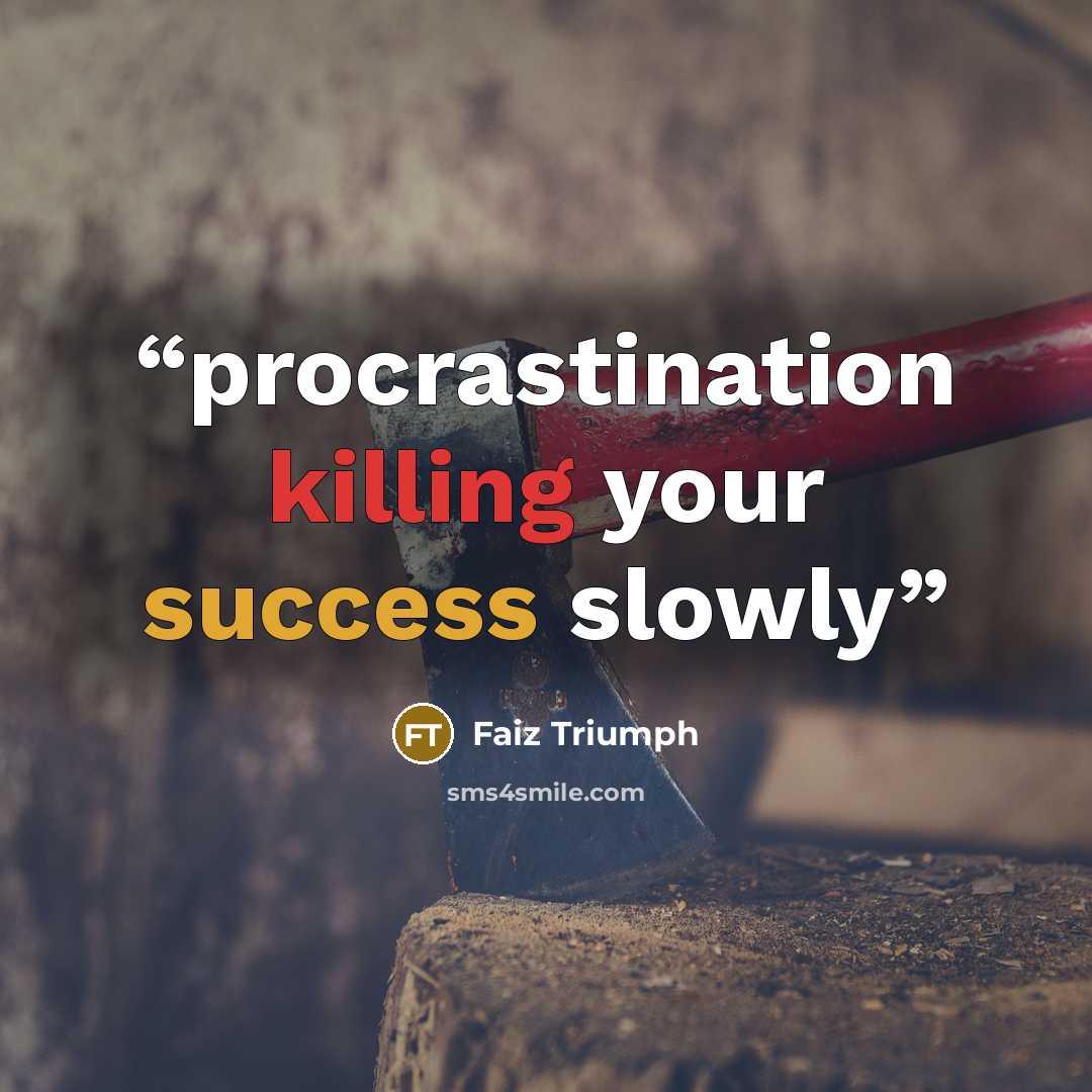 “procrastination killing your success slowly” quote by Faiz Triumph