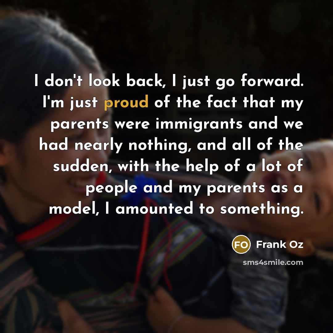 “I don't look back, I just go forward. I'm just…” quote by Frank Oz