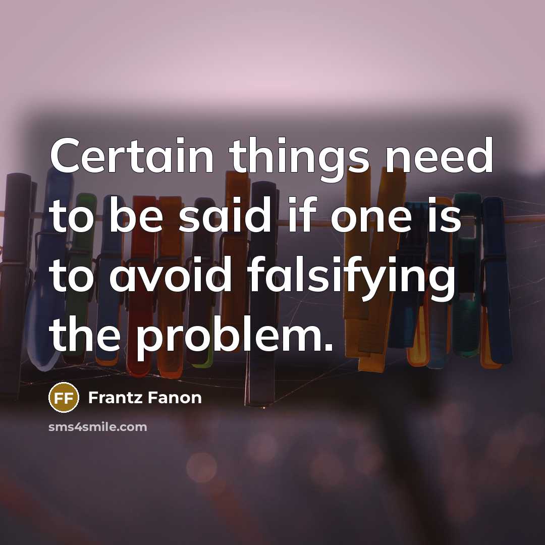 “Certain things need to be said if one is to…” quote by Frantz Fanon