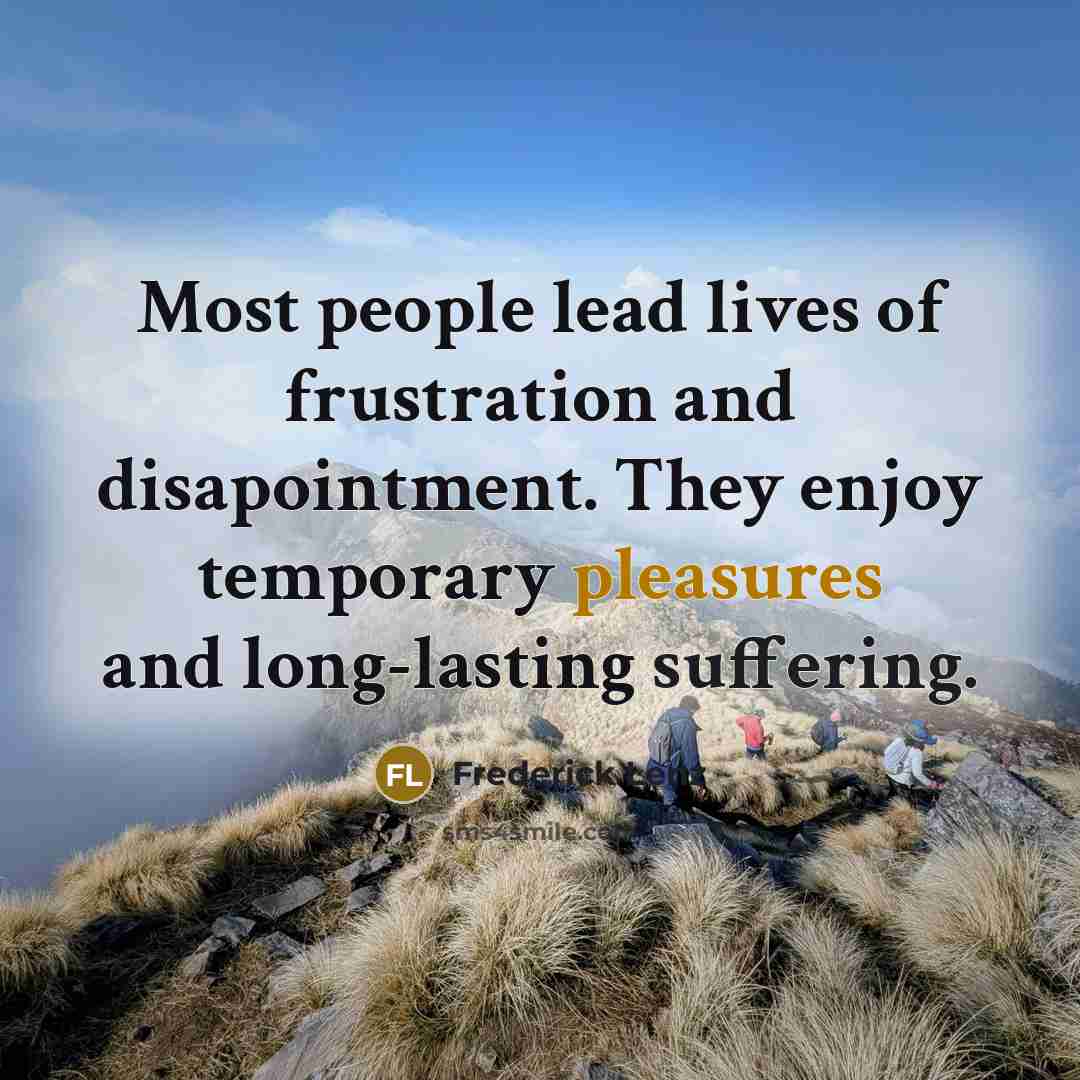 “Most people lead lives of frustration and disapointment. They enjoy…” quote by Frederick Lenz