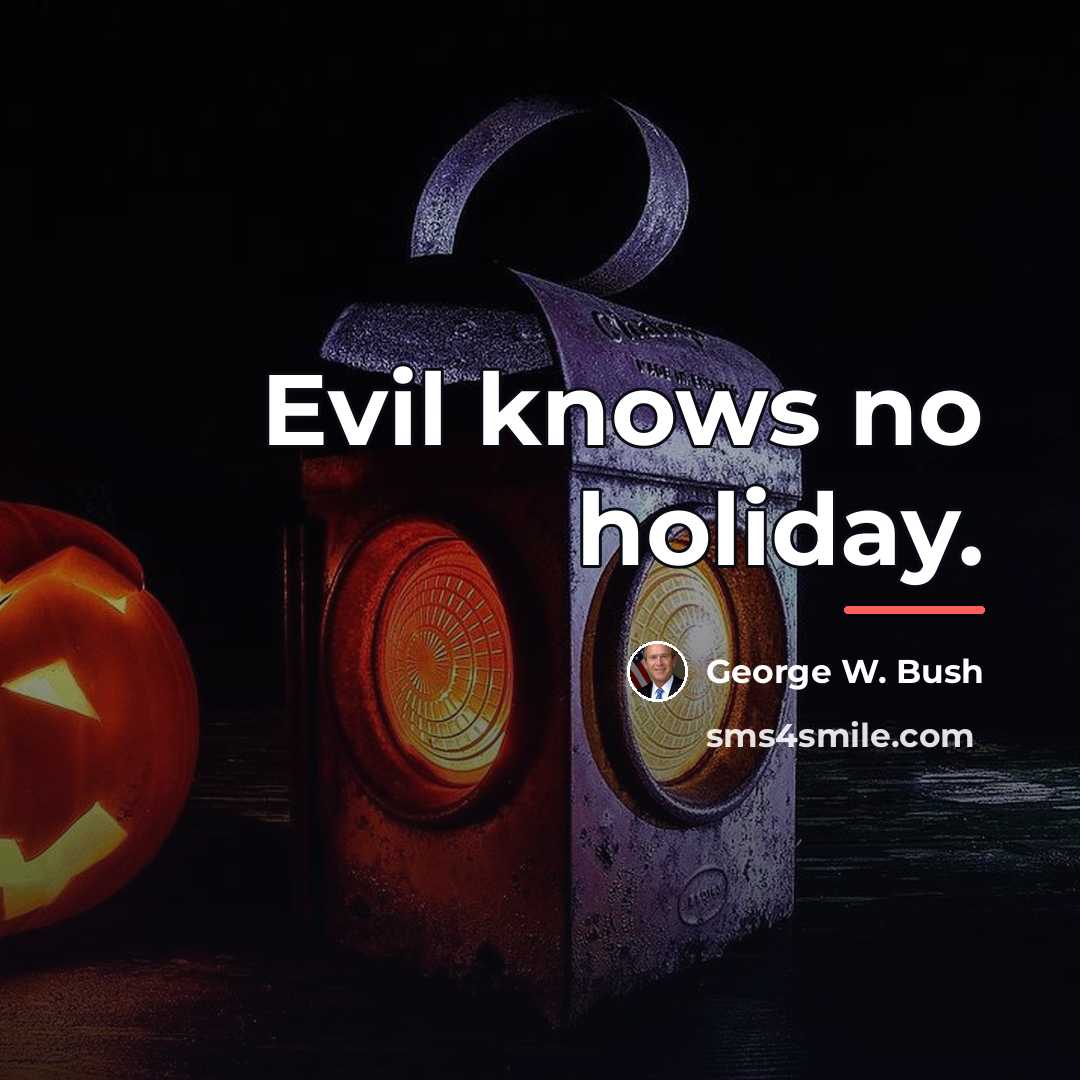 “Evil knows no holiday.…” quote by George W. Bush