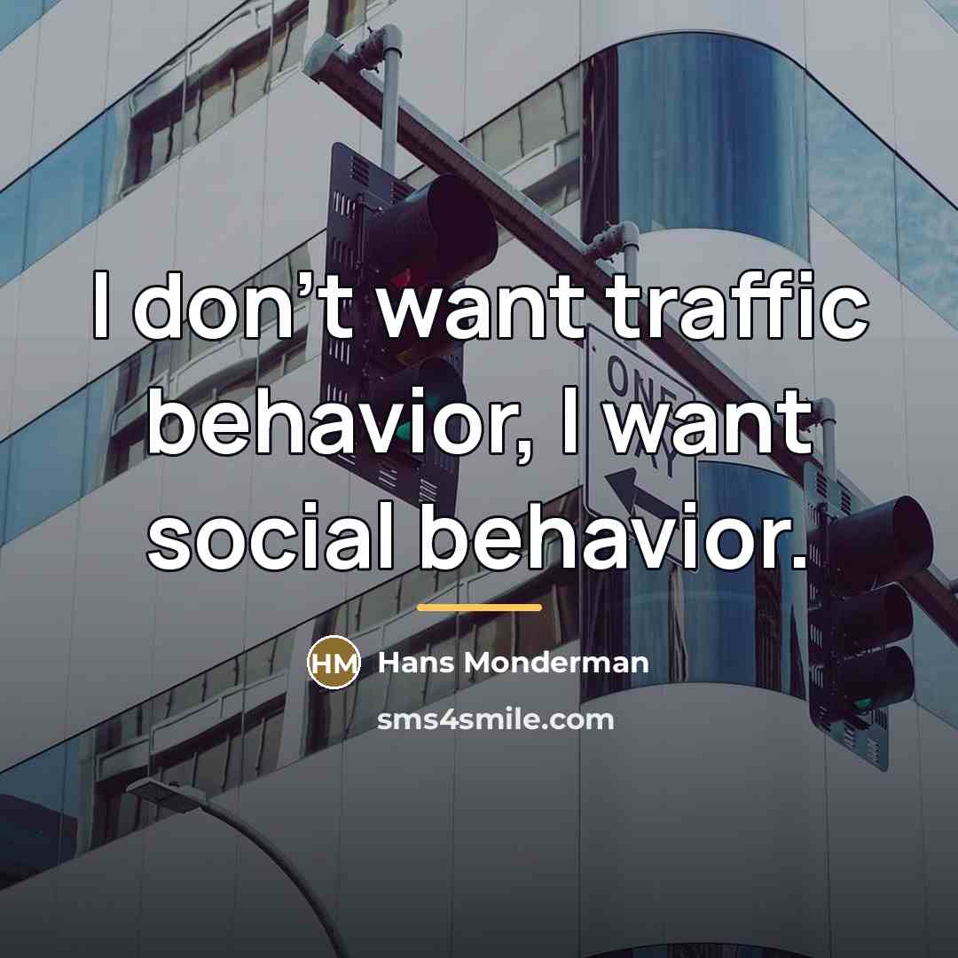 “I don’t want traffic behavior, I want social behavior.…” quote by Hans Monderman
