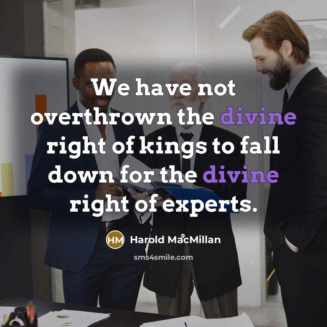 “We have not overthrown the divine right of kings to…” quote by Harold MacMillan