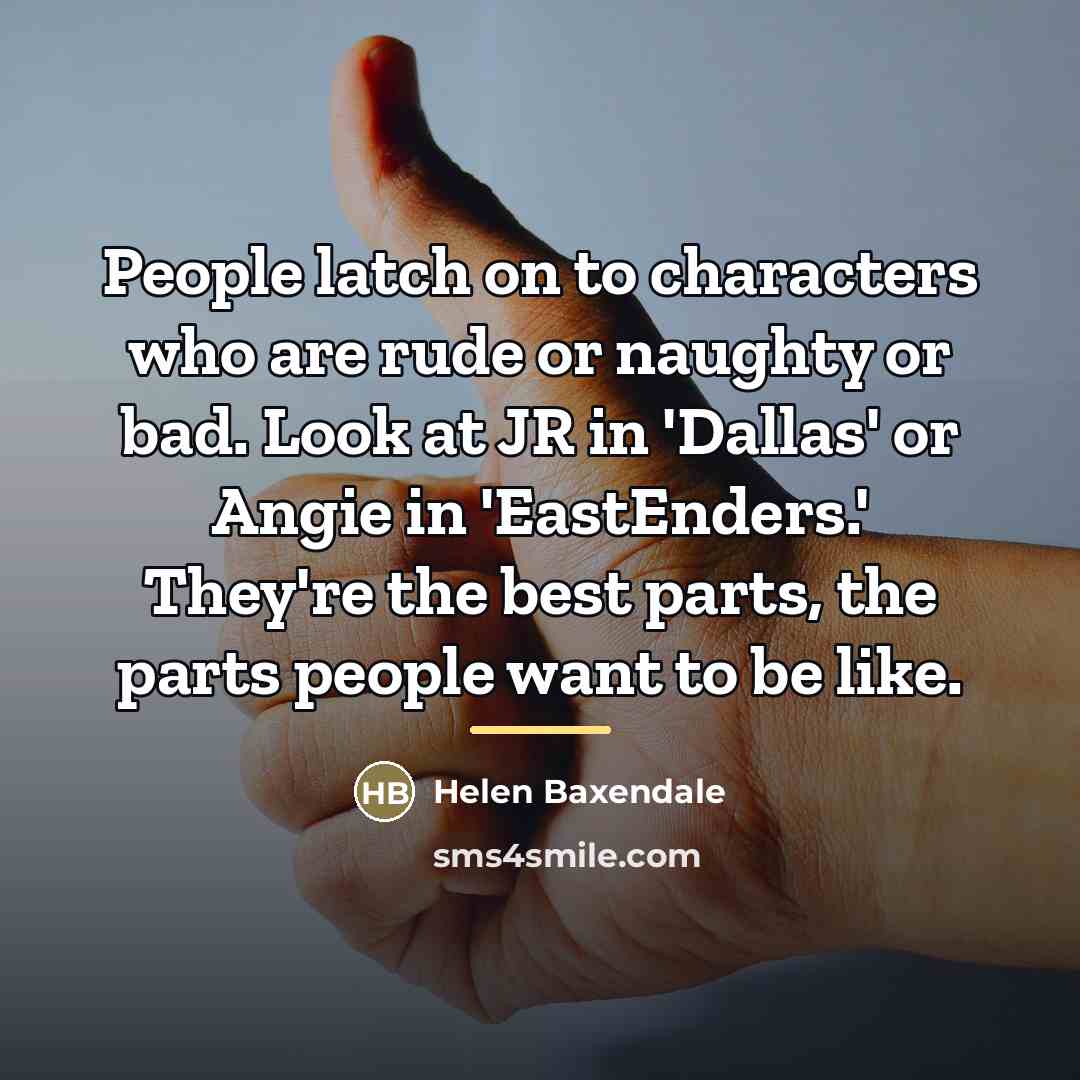 “People latch on to characters who are rude or naughty…” quote by Helen Baxendale