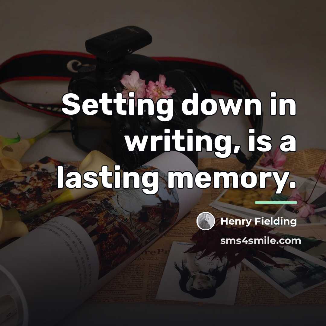 “Setting down in writing, is a lasting memory.…” quote by Henry Fielding