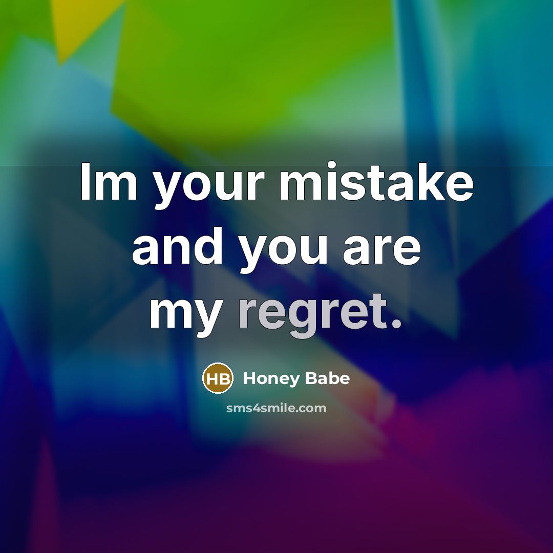 “Im your mistake and you are my regret.…” quote by Honey Babe