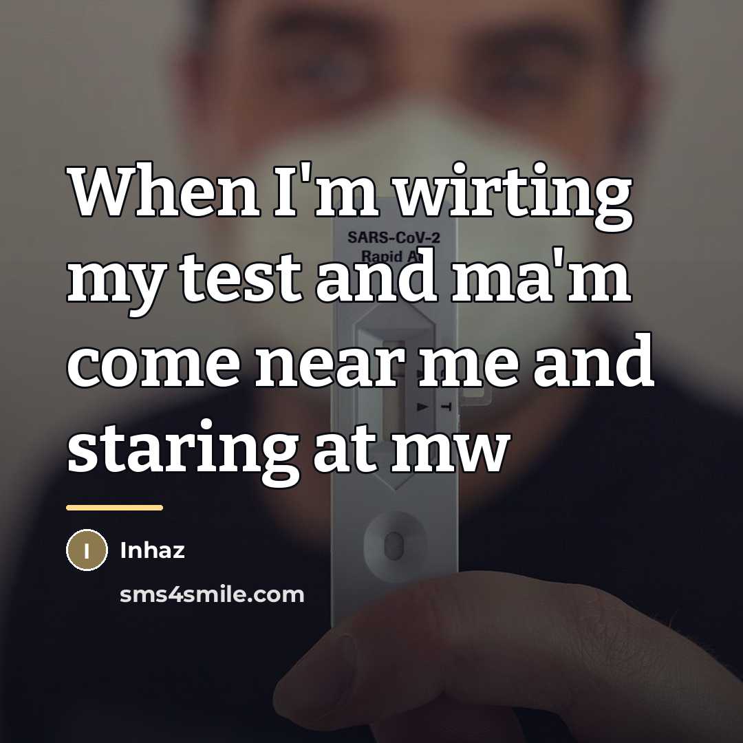 “When I'm wirting my test and ma'm come near me…” quote by Inhaz