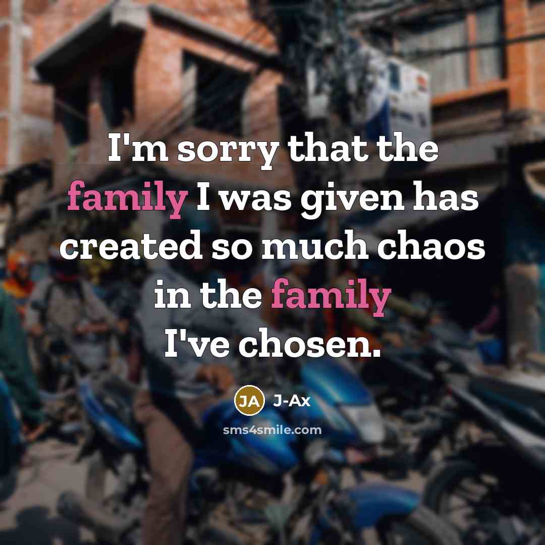 “I'm sorry that the family I was given has created…” quote by J-Ax