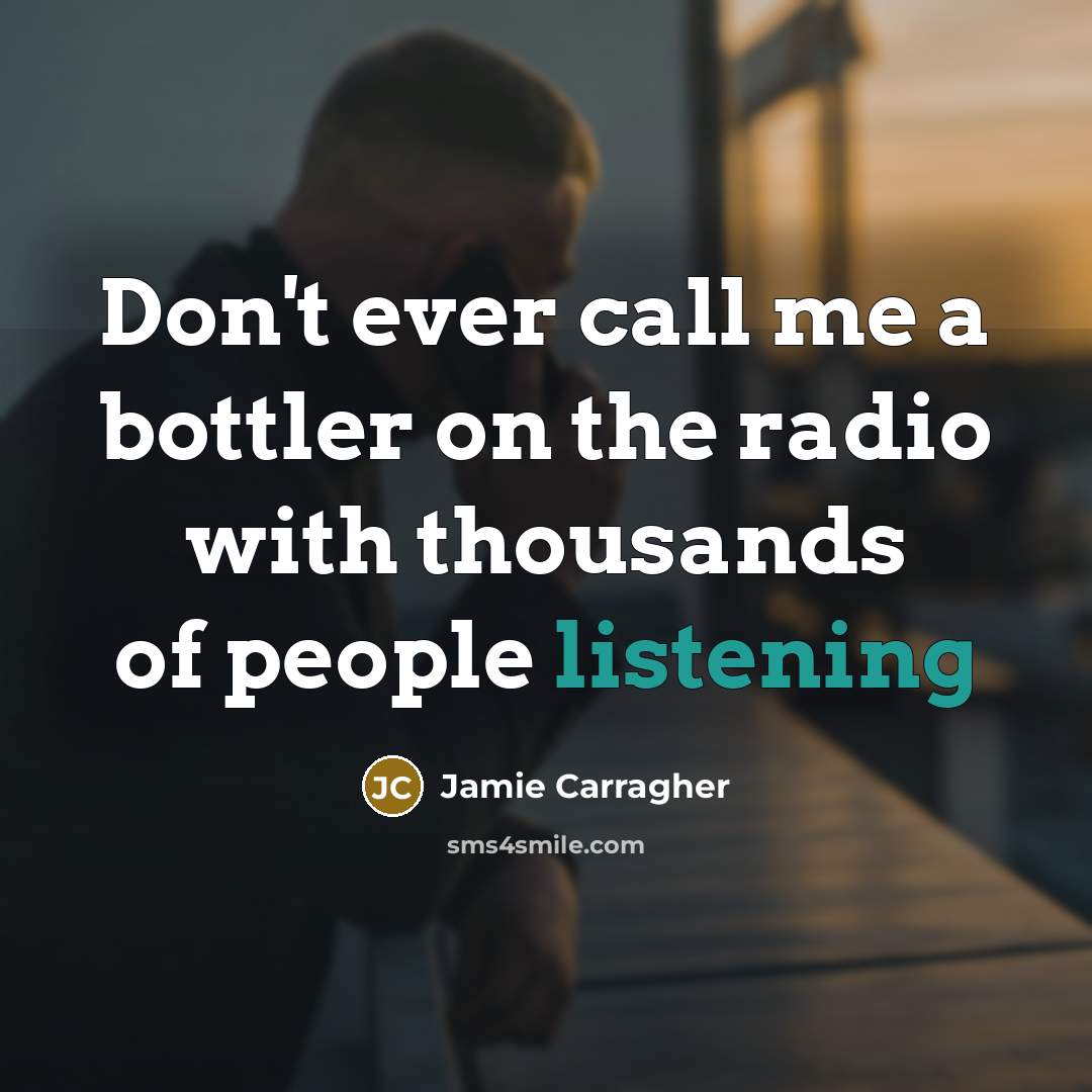 “Don't ever call me a bottler on the radio with…” quote by Jamie Carragher