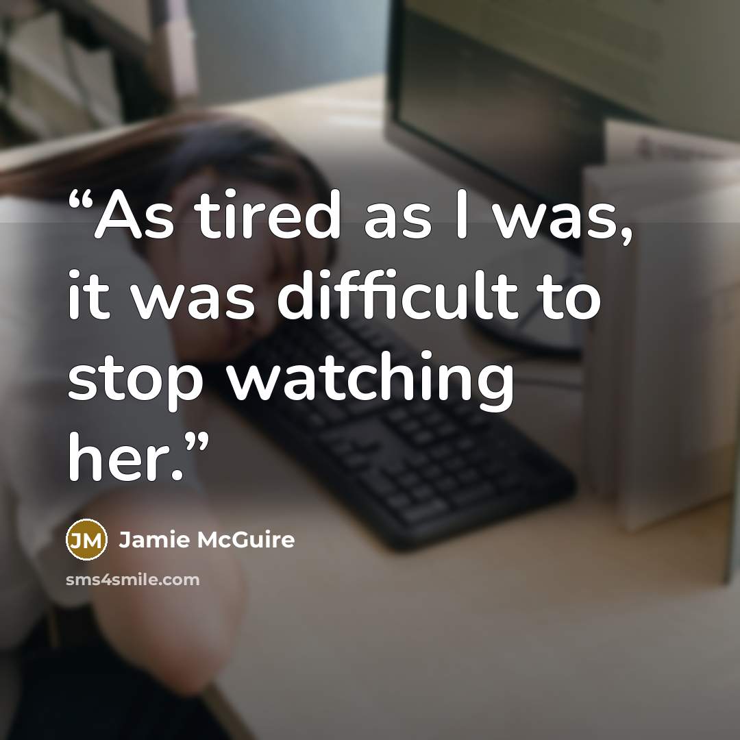 “As tired as I was, it was difficult to stop watching her.” quote by Jamie McGuire