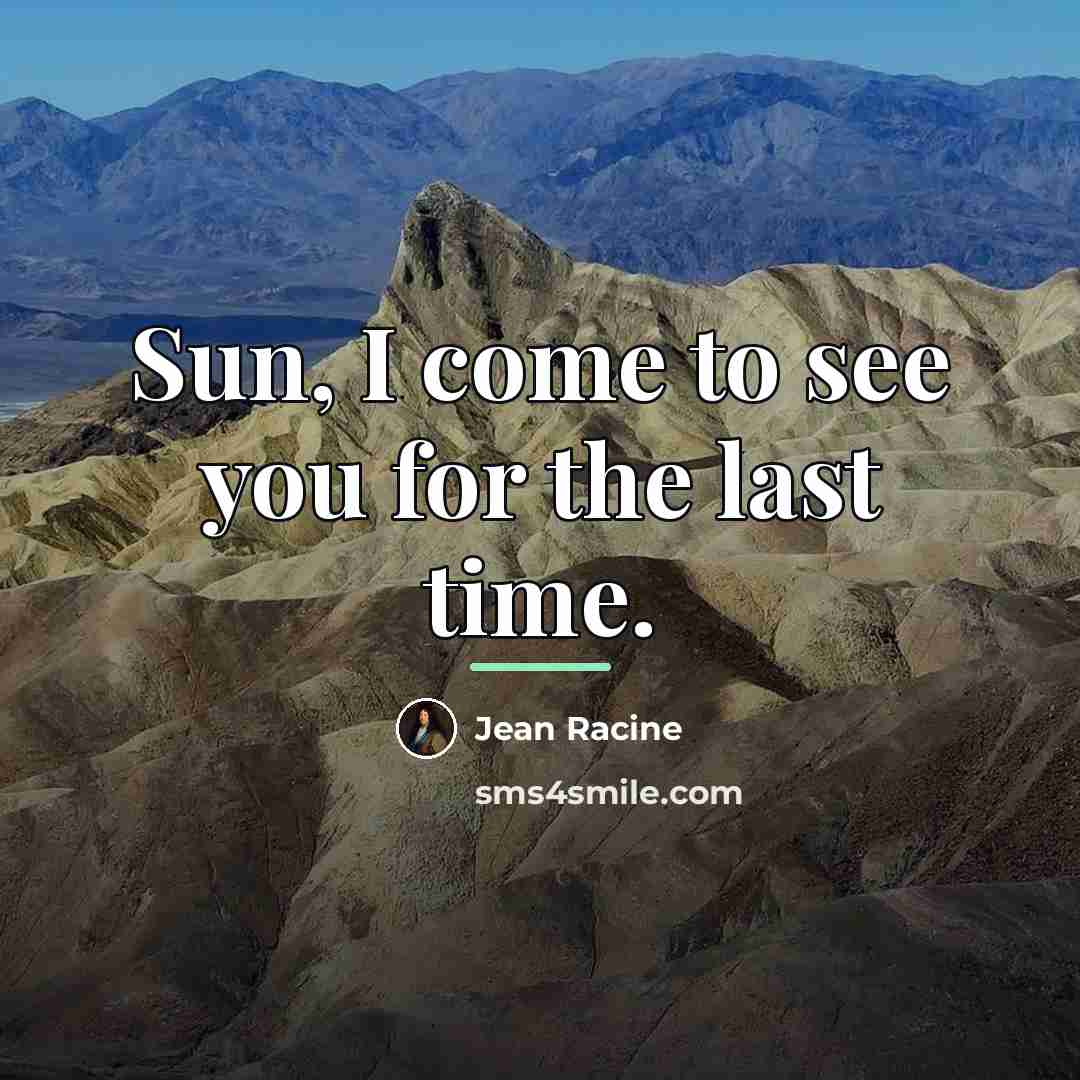 “Sun, I come to see you for the last time.…” quote by Jean Racine