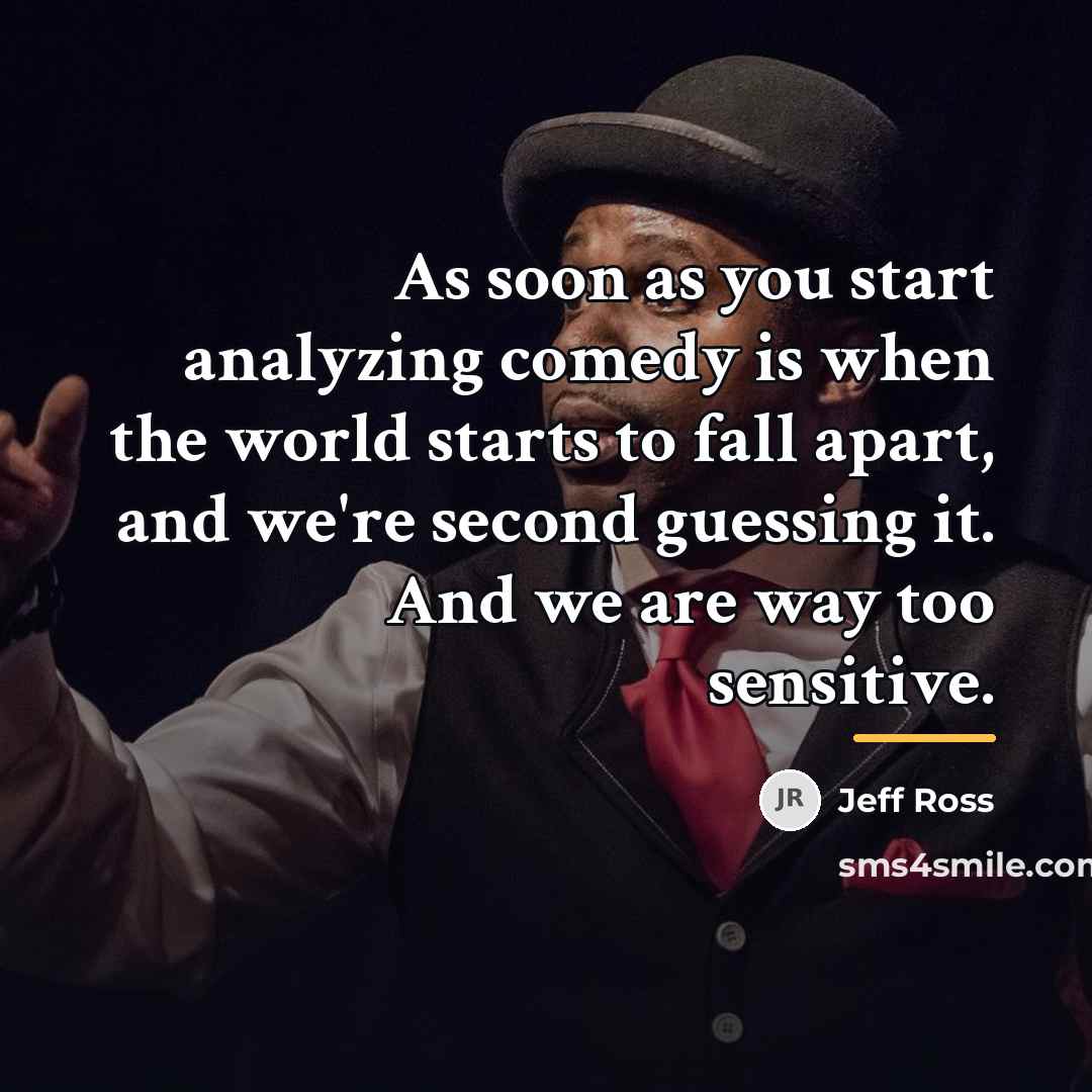 “As soon as you start analyzing comedy is when the…” quote by Jeff Ross