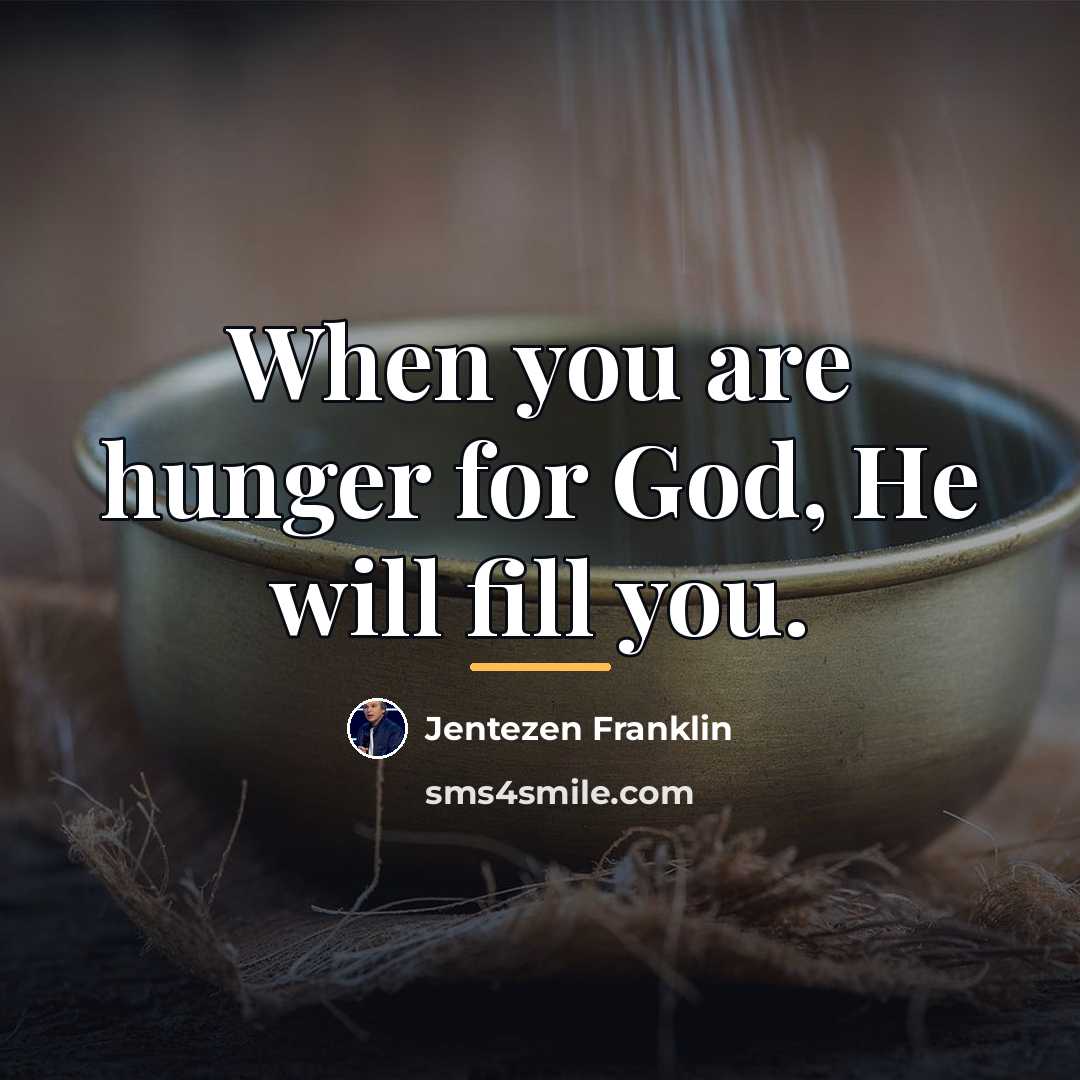“When you are hunger for God, He will fill you.…” quote by Jentezen Franklin