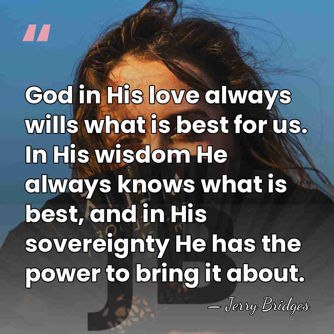 God in His love always wills what is best for us. In&hellip; - Jerry Bridges