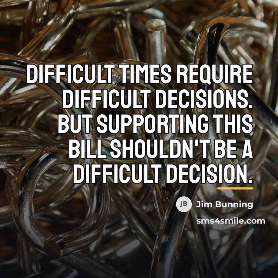 “Difficult times require difficult decisions. But supporting this bill shouldn't…” quote by Jim Bunning